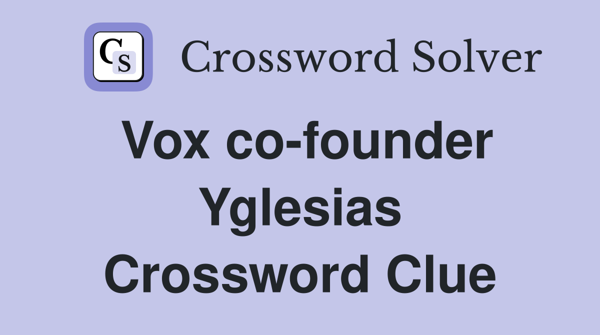 Vox co-founder Yglesias Crossword Clue