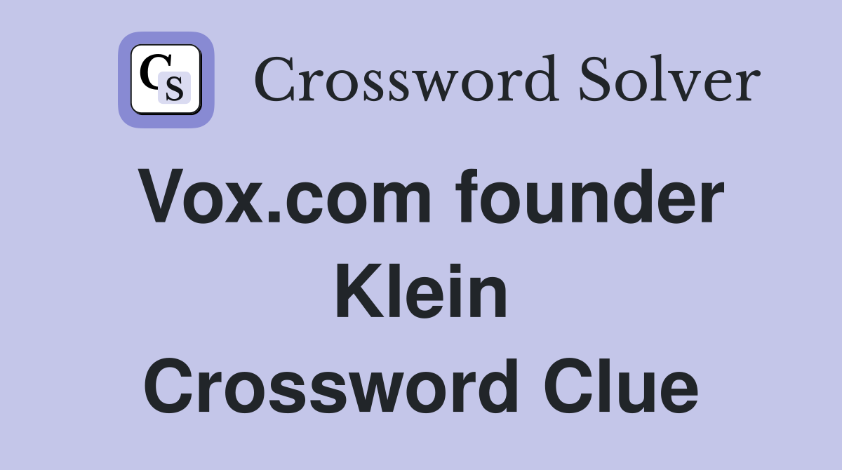 Vox.com founder Klein Crossword Clue