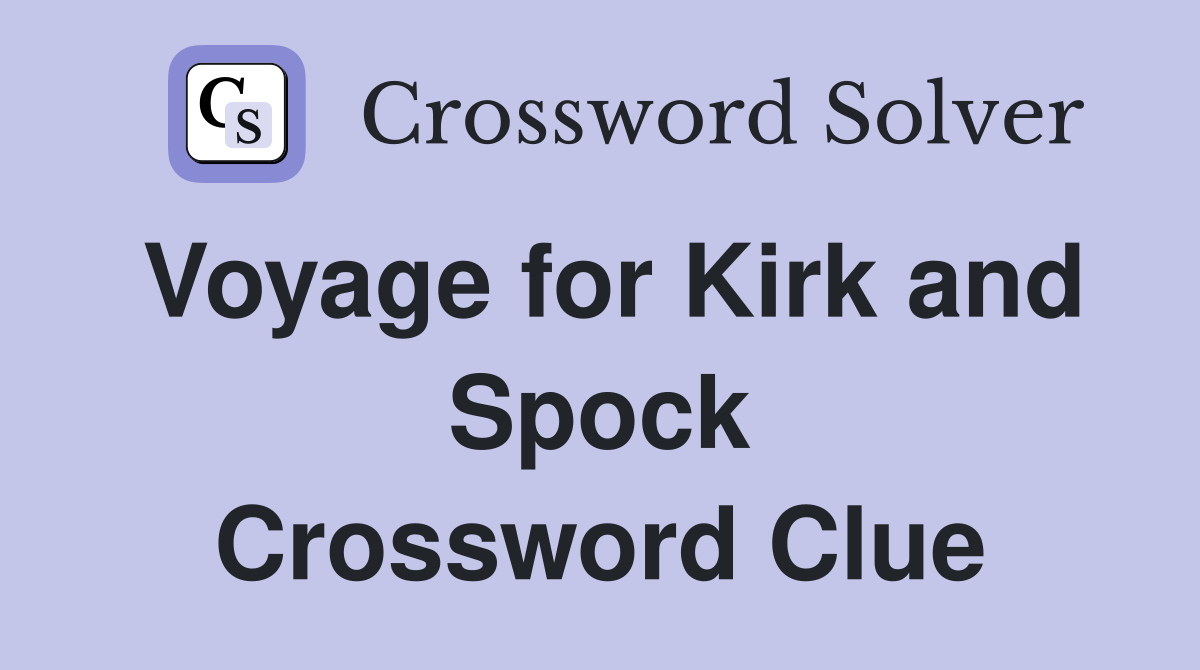 Voyage for Kirk and Spock Crossword Clue