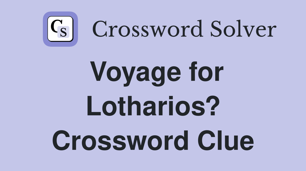 Voyage for Lotharios? Crossword Clue