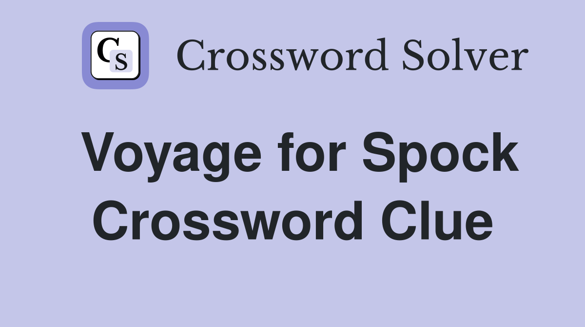 Voyage for Spock Crossword Clue
