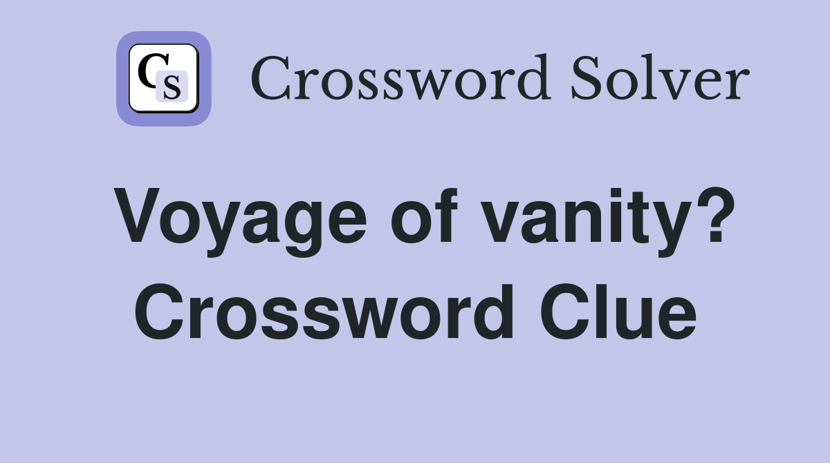 Voyage of vanity? Crossword Clue