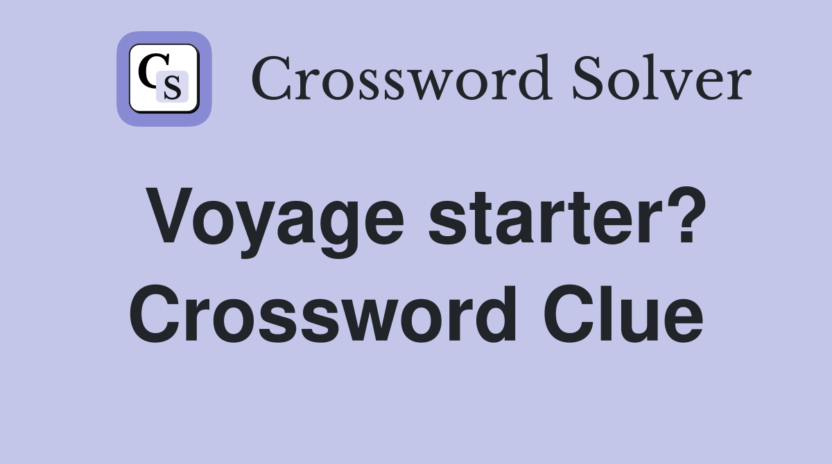 Voyage starter? Crossword Clue