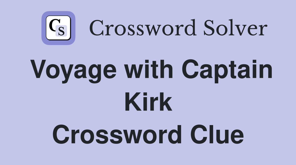 Voyage with Captain Kirk Crossword Clue