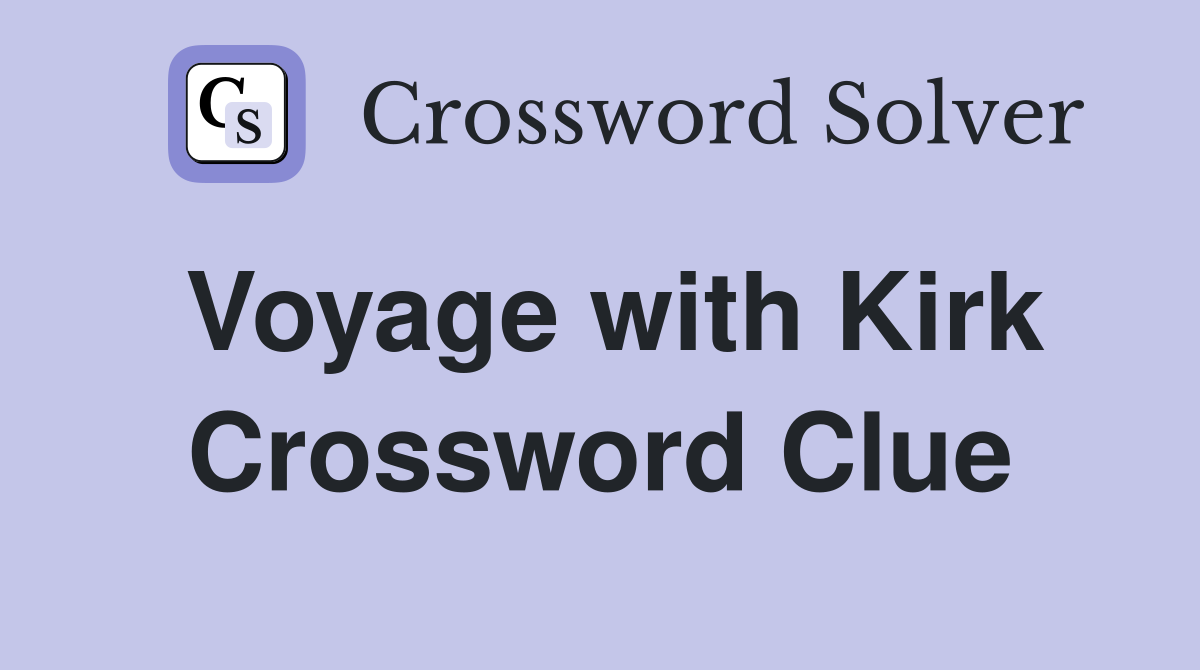 Voyage with Kirk Crossword Clue
