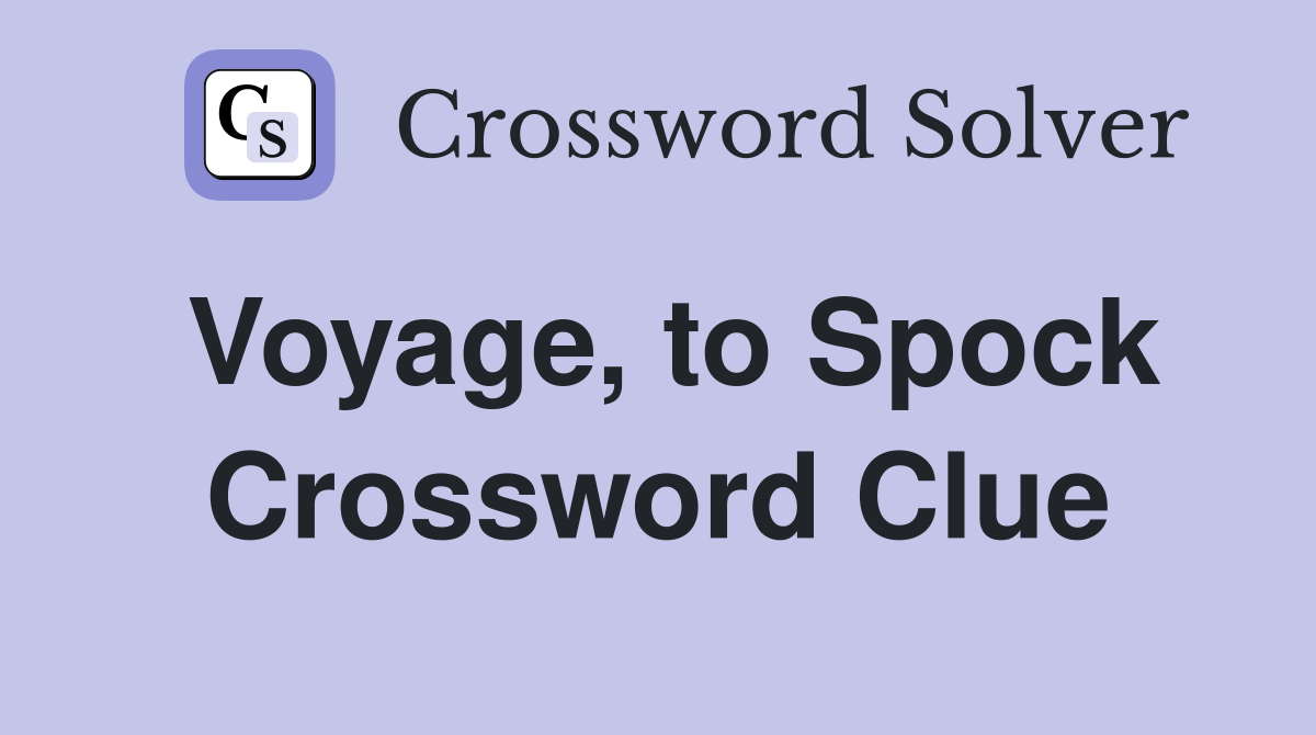 Voyage, to Spock Crossword Clue