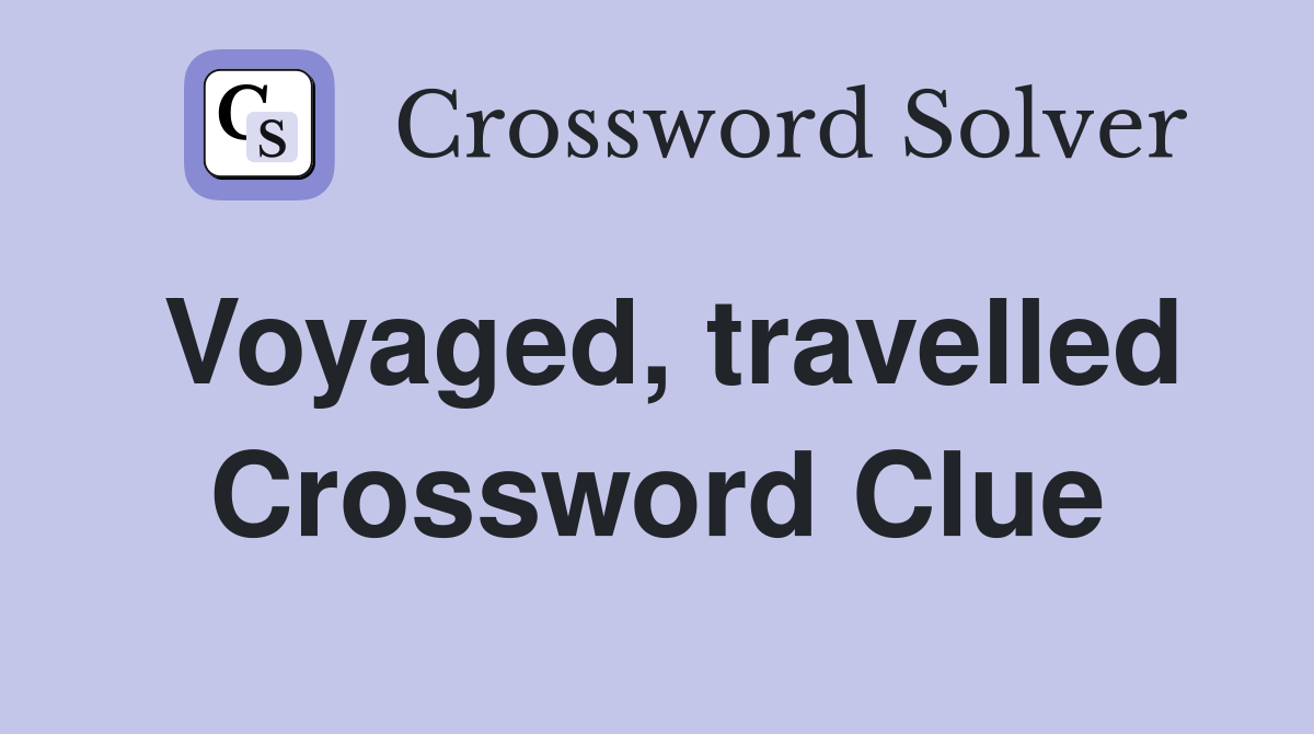 Voyaged, travelled Crossword Clue