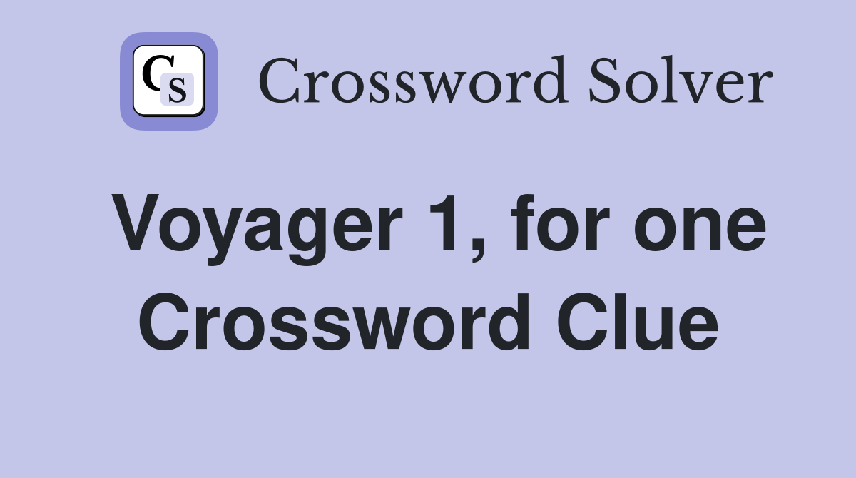 Voyager 1, for one Crossword Clue