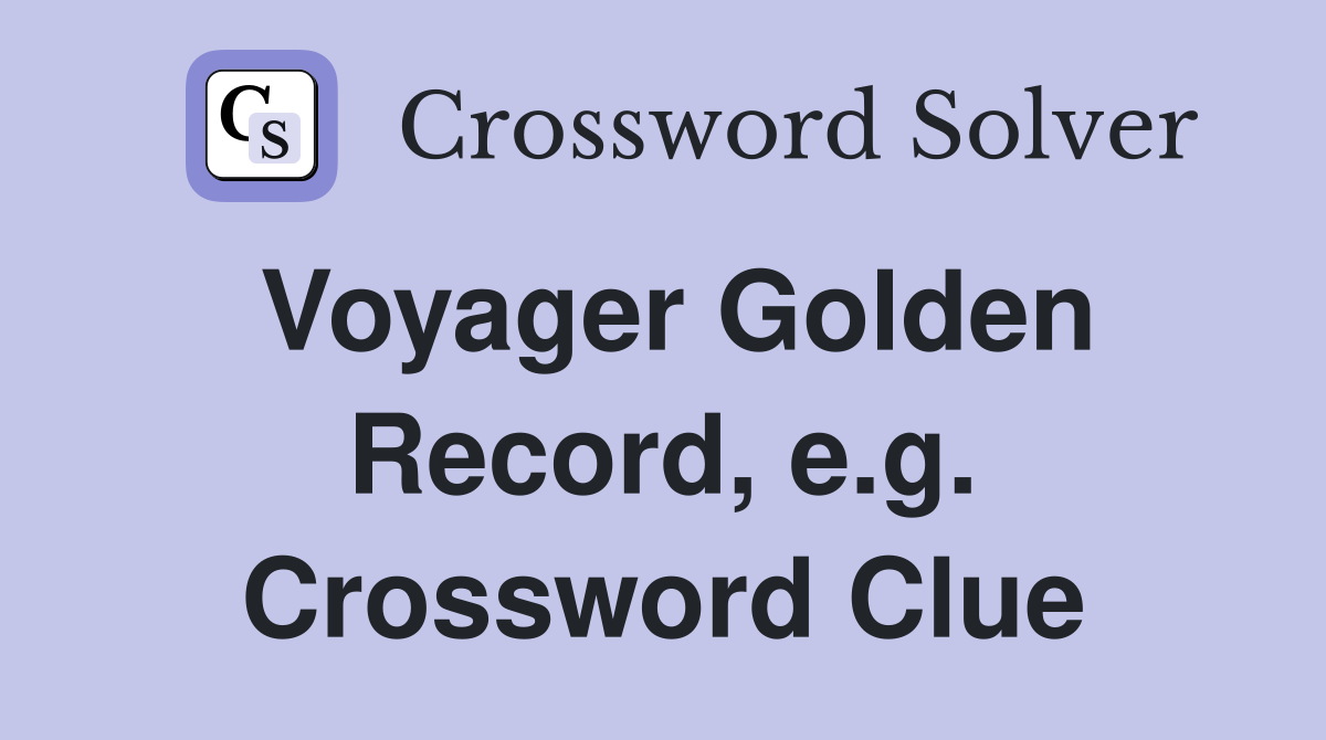 Voyager Golden Record, e.g. Crossword Clue