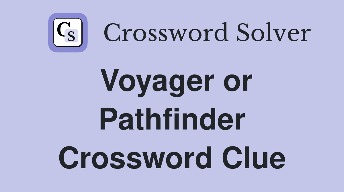 Voyager or Pathfinder Crossword Clue