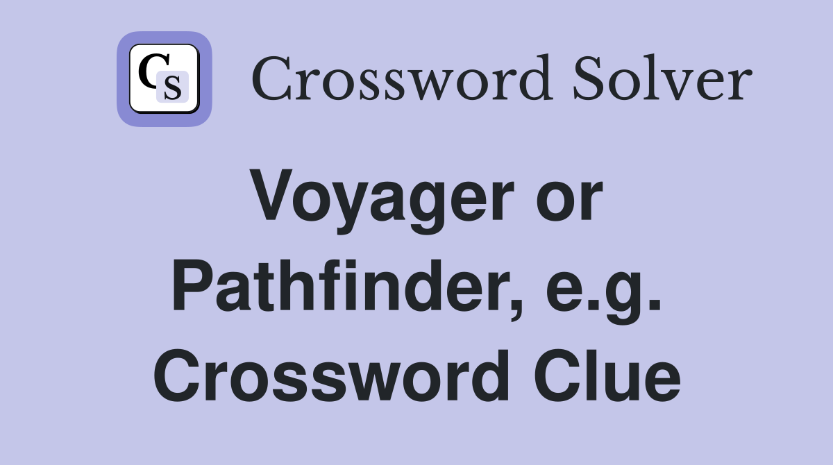 Voyager or Pathfinder, e.g. Crossword Clue