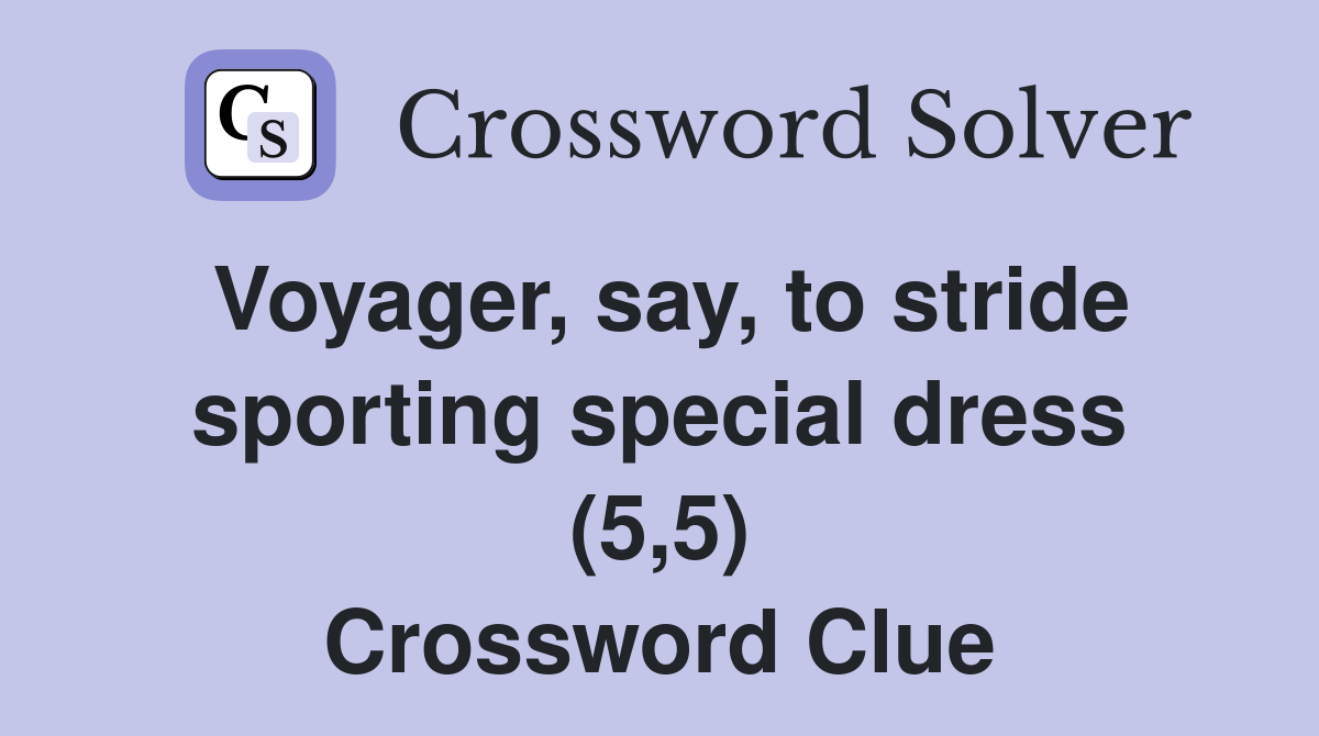 Voyager, say, to stride sporting special dress (5,5) Crossword Clue