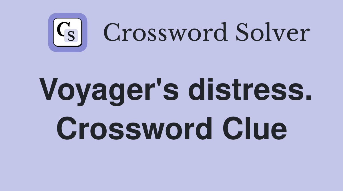 Voyager's distress. Crossword Clue