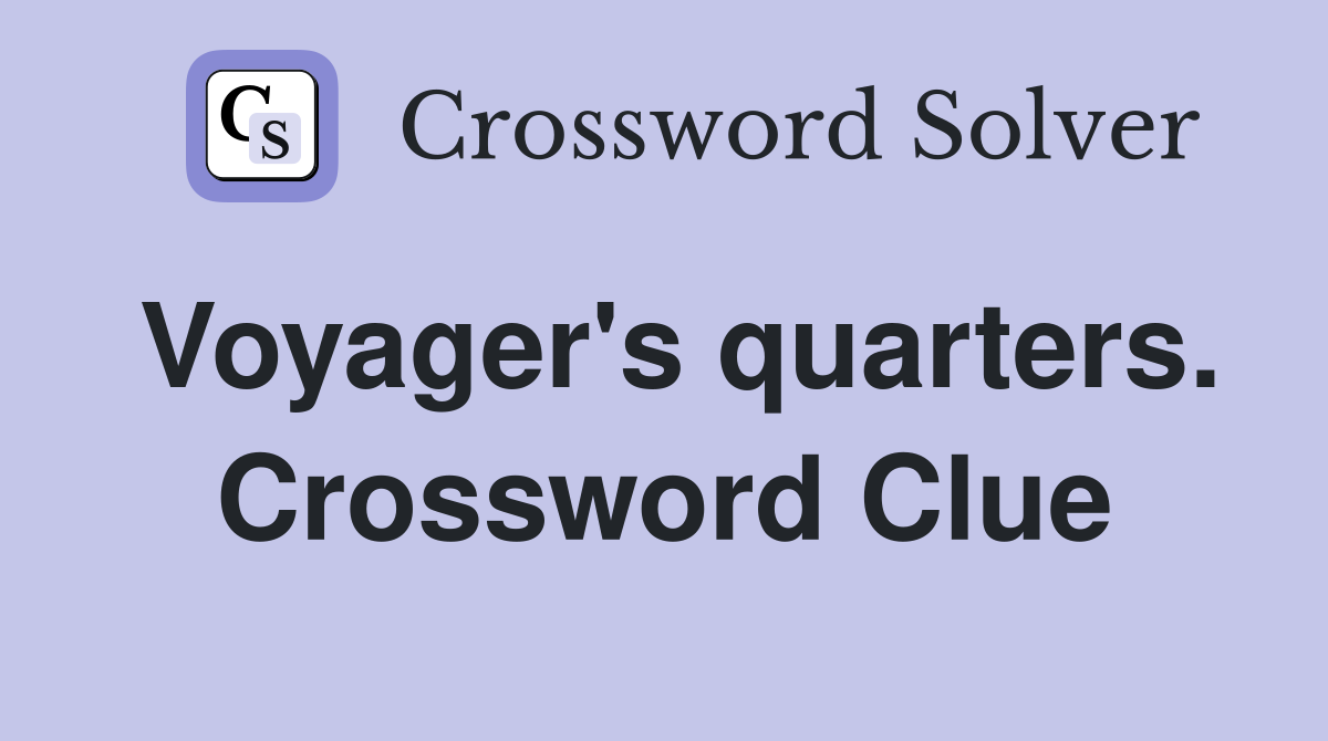 Voyager's quarters. Crossword Clue