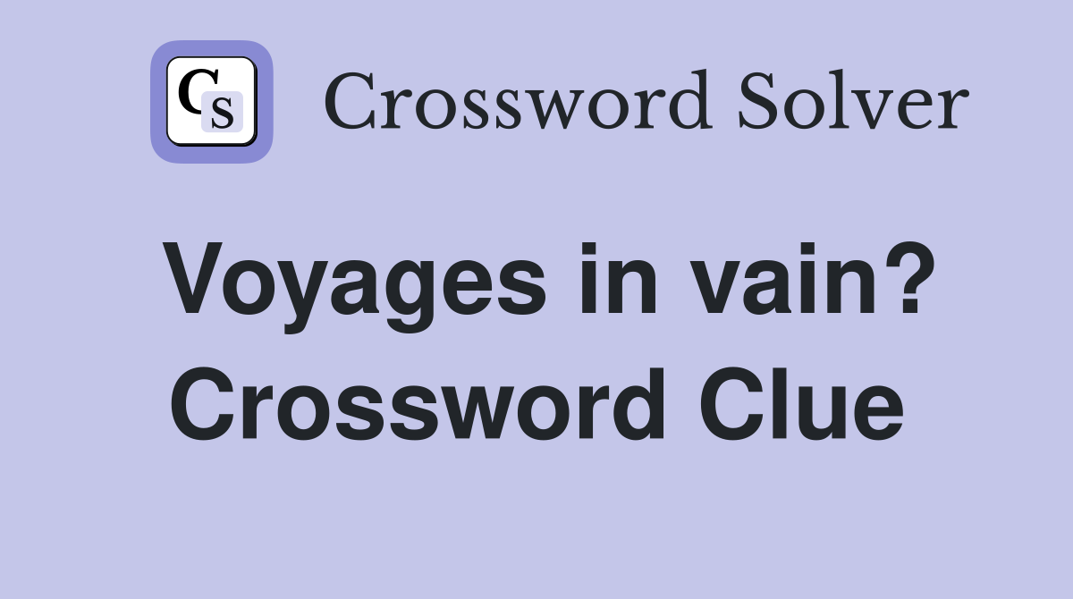 Voyages in vain? Crossword Clue