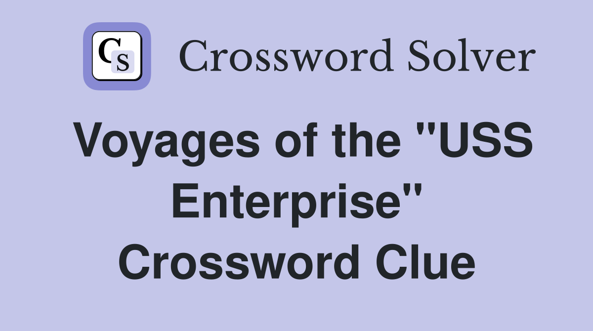 Voyages of the ''USS Enterprise'' Crossword Clue