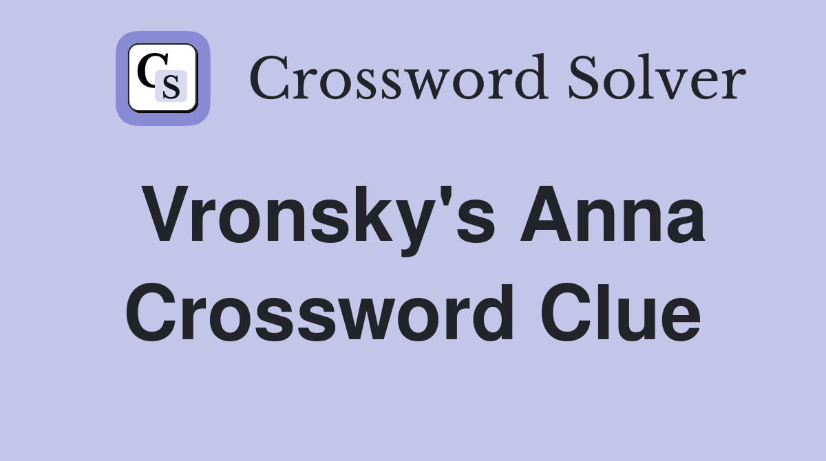Vronsky's Anna Crossword Clue