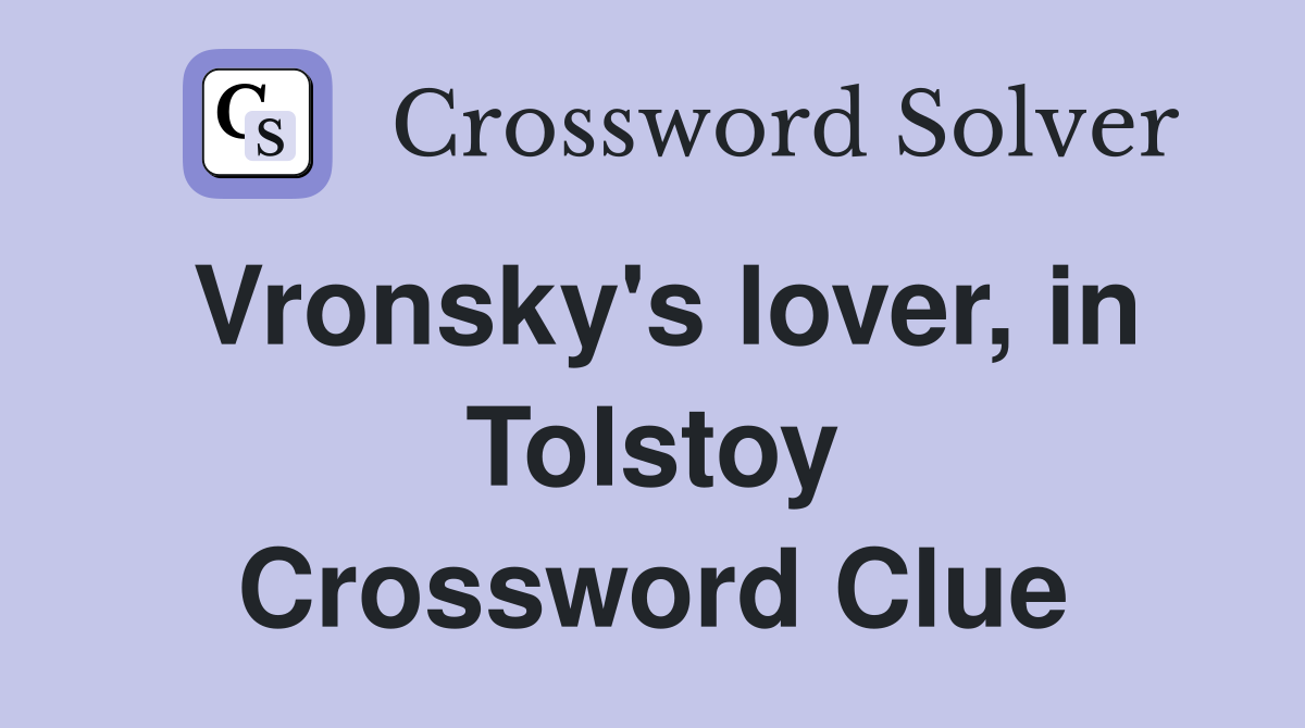 Vronsky's lover, in Tolstoy Crossword Clue