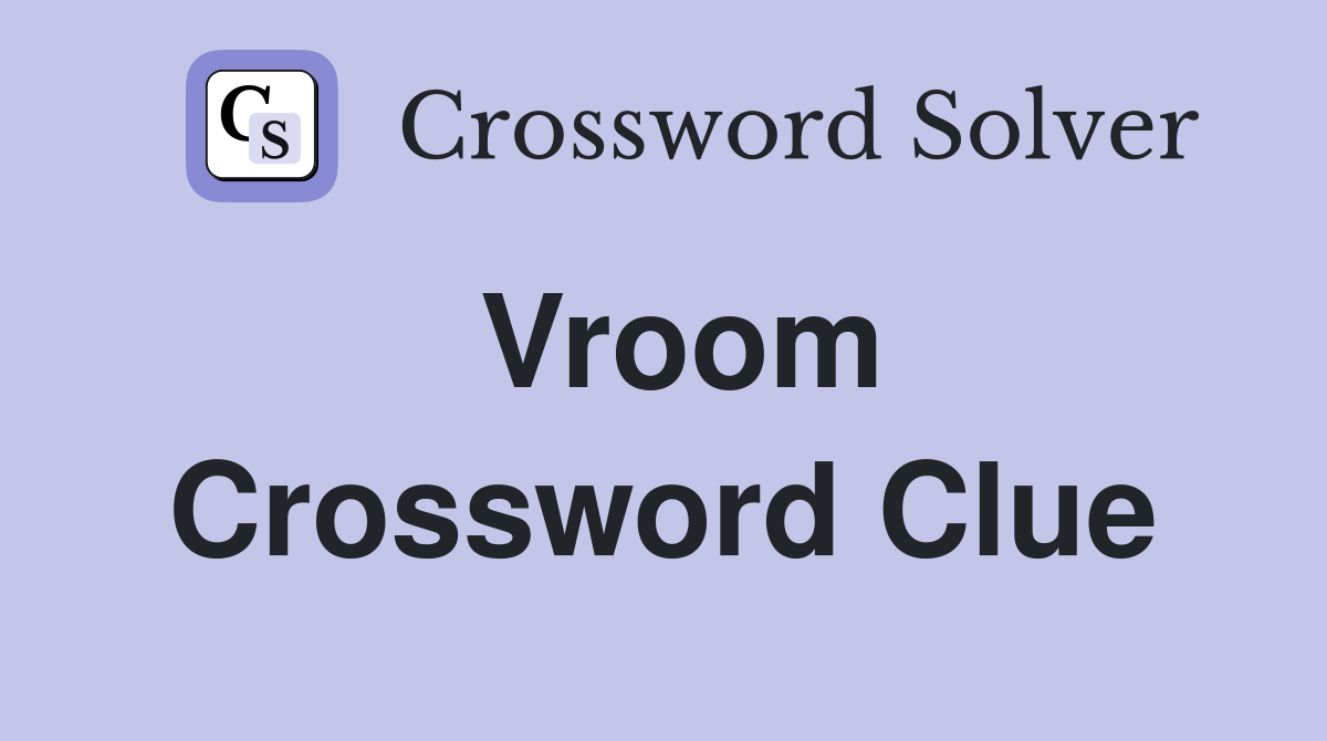 Vroom Crossword Clue