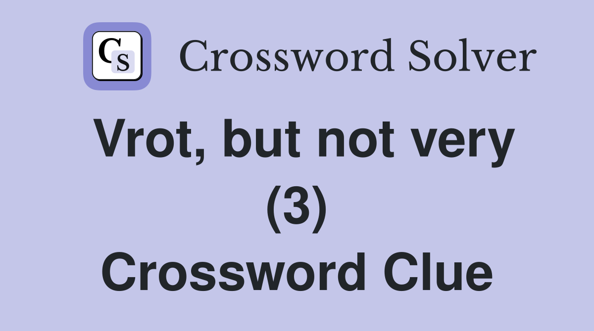 Vrot, but not very (3) Crossword Clue