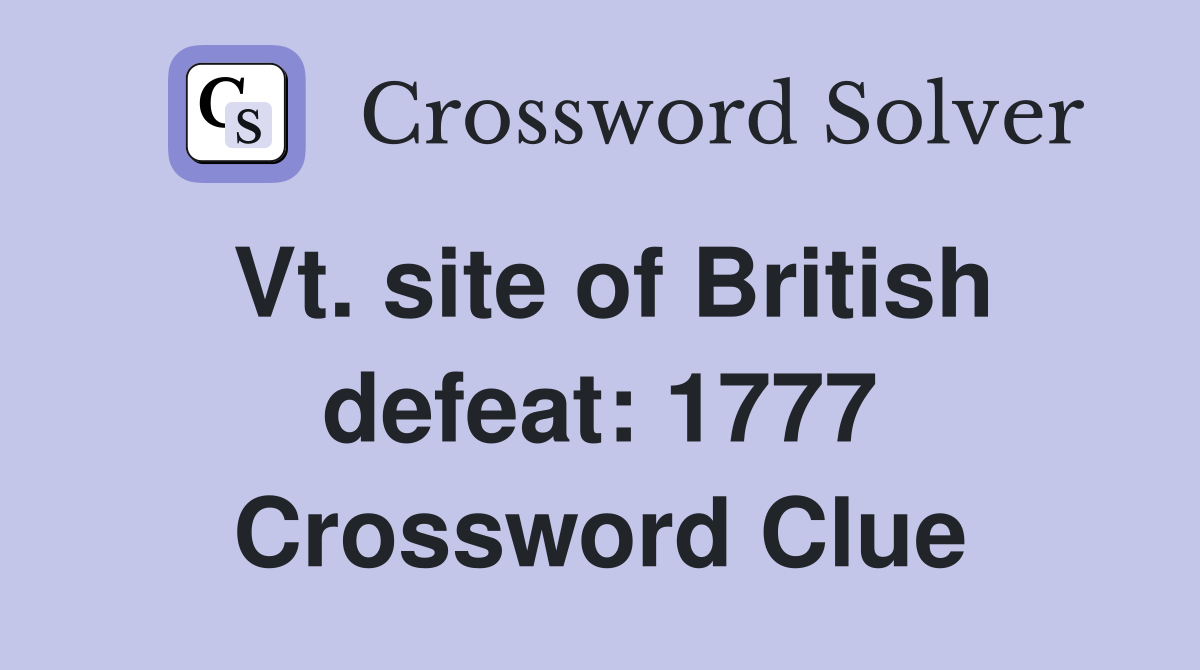 Vt. site of British defeat: 1777 Crossword Clue