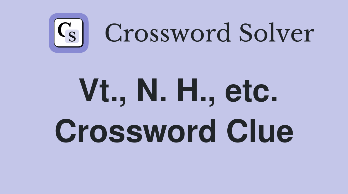 Vt., N. H., etc. Crossword Clue