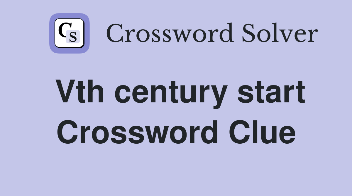 Vth century start Crossword Clue