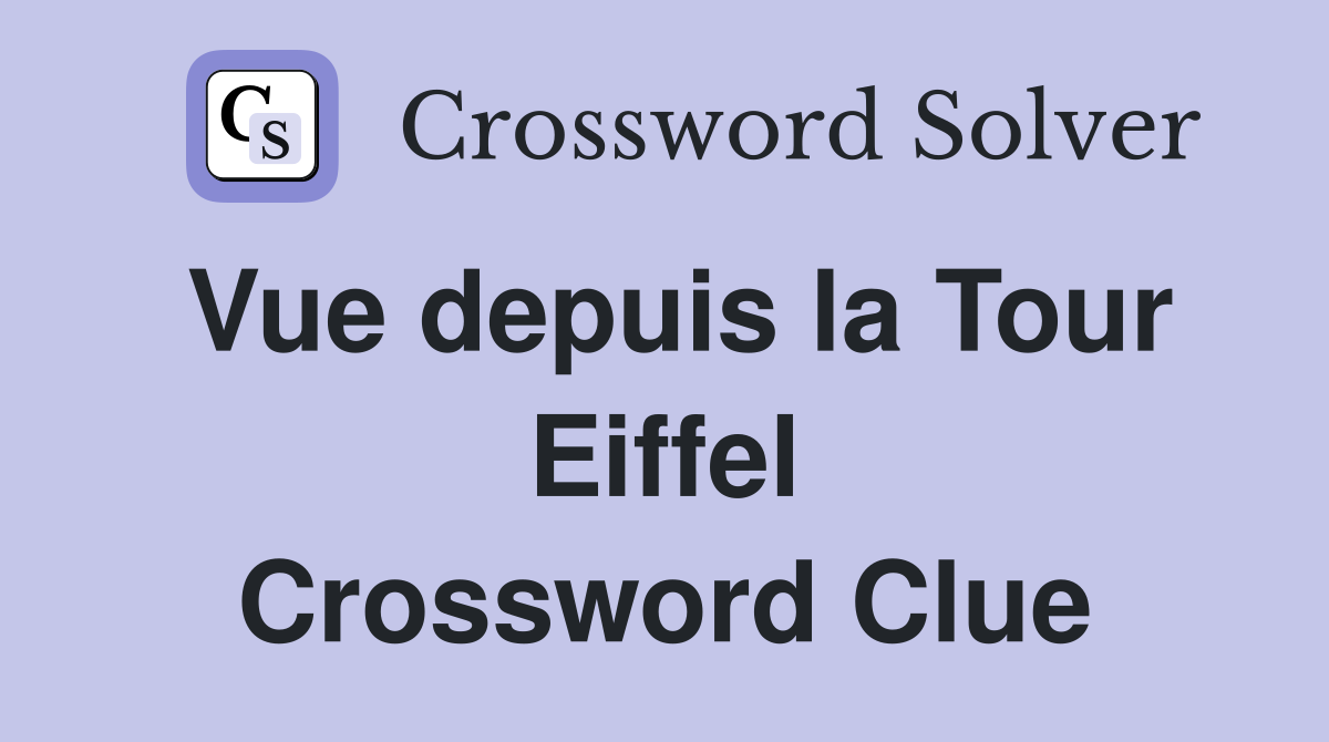 Vue depuis la Tour Eiffel Crossword Clue