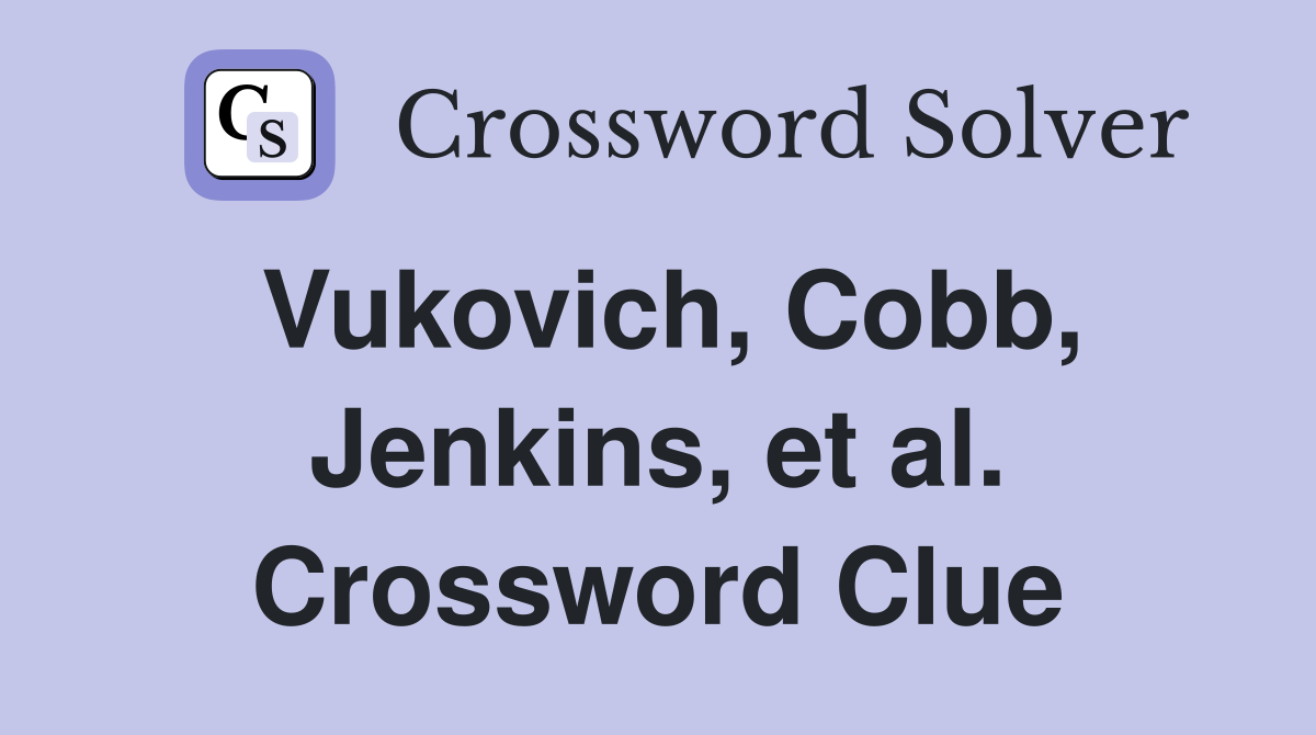 Vukovich, Cobb, Jenkins, et al. Crossword Clue