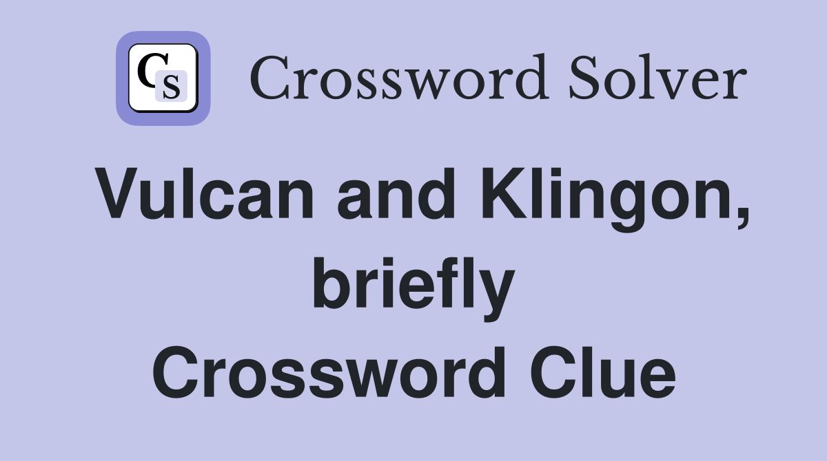 Vulcan and Klingon, briefly Crossword Clue