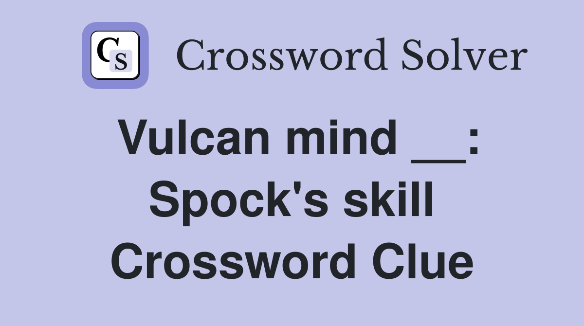 Vulcan mind __: Spock's skill Crossword Clue
