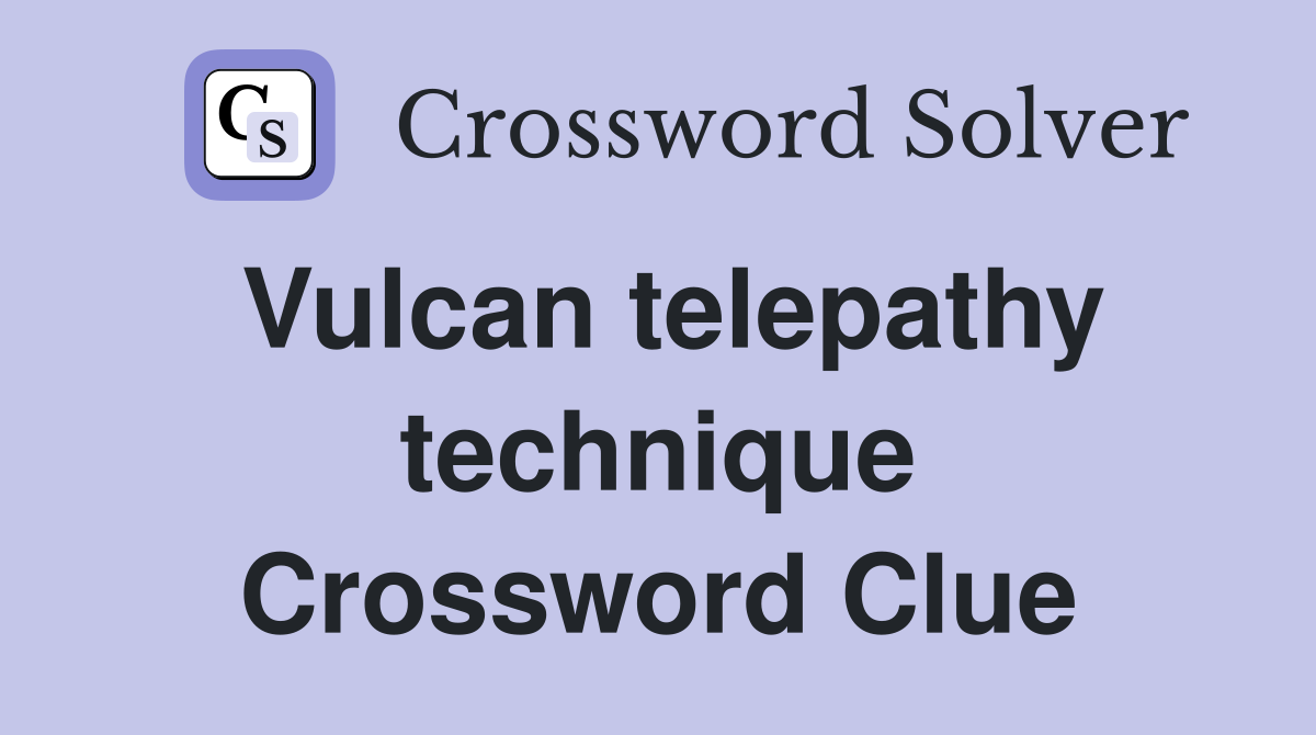 Vulcan telepathy technique Crossword Clue