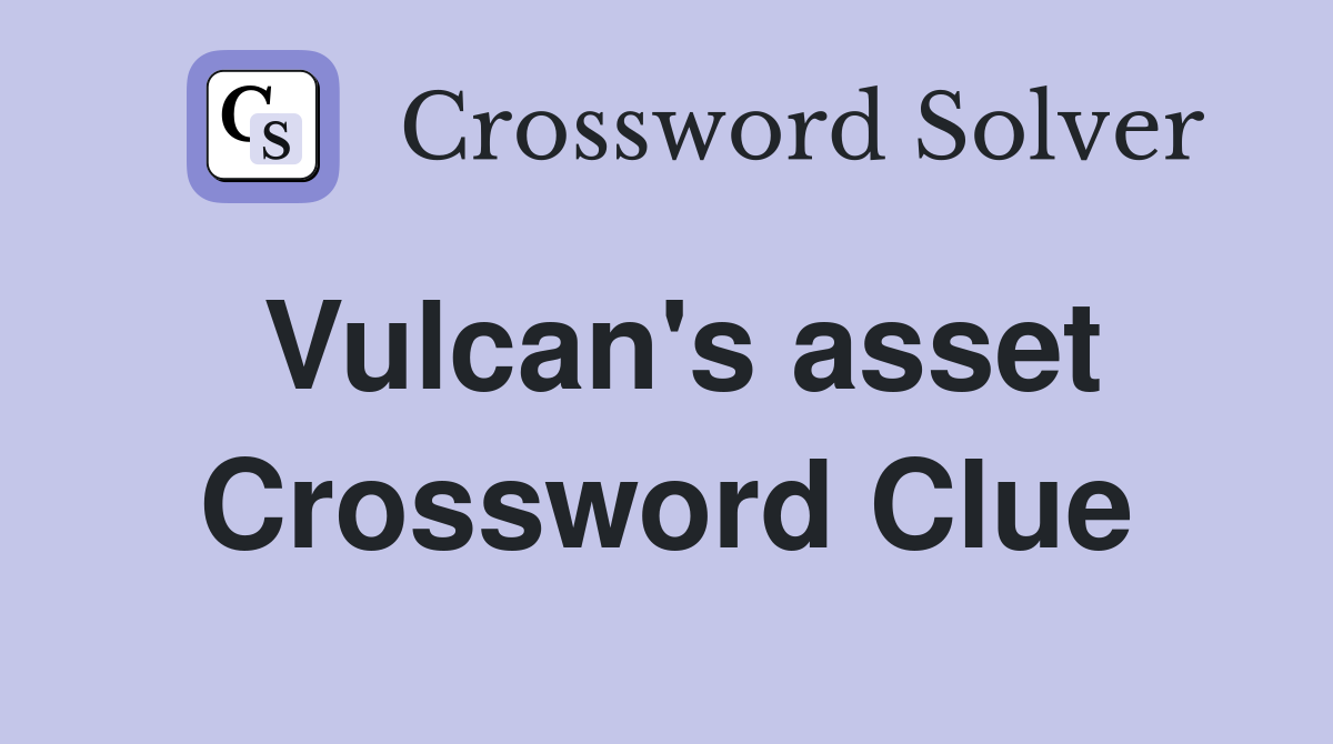 Vulcan's asset Crossword Clue