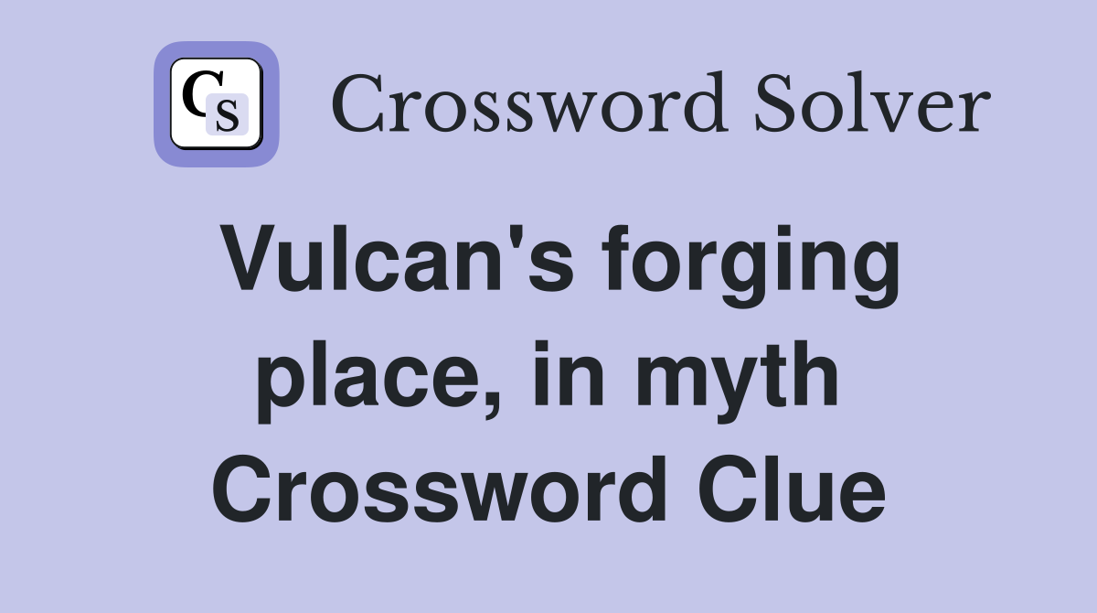 Vulcan's forging place, in myth Crossword Clue