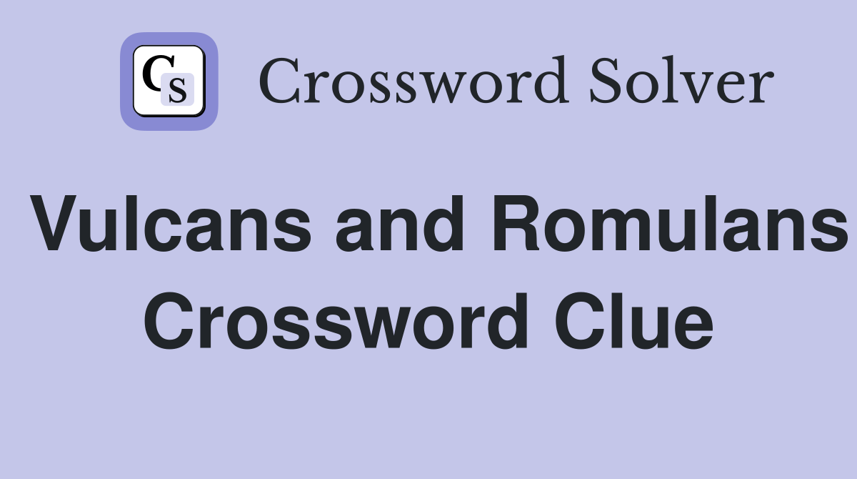 Vulcans and Romulans Crossword Clue