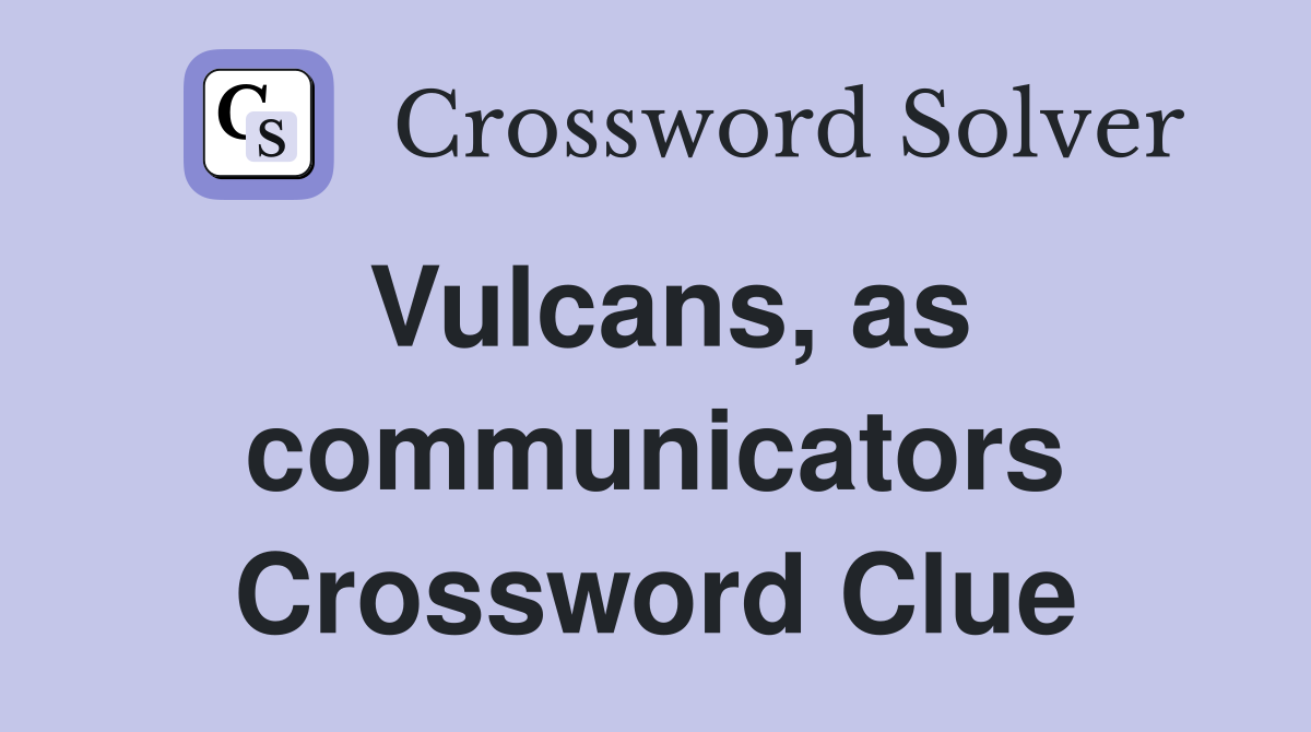 Vulcans, as communicators Crossword Clue