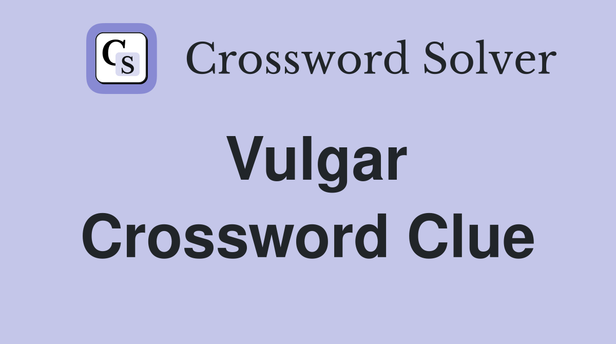 Vulgar Crossword Clue Answers Crossword Solver