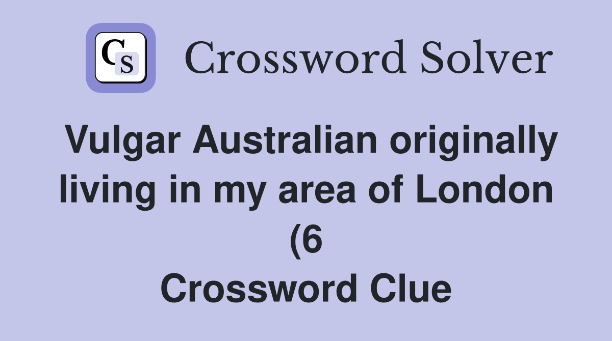 Vulgar Australian originally living in my area of London (6 Vulgar Australian originally living in my area of London (6