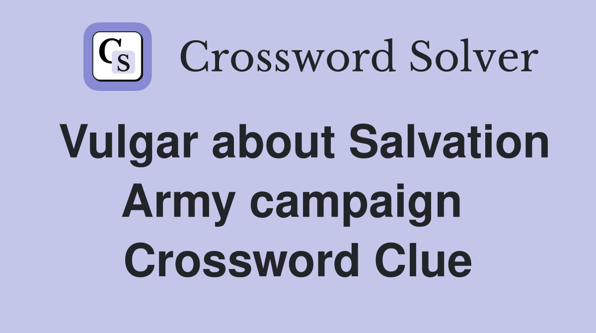 Vulgar about Salvation Army campaign  Crossword Clue