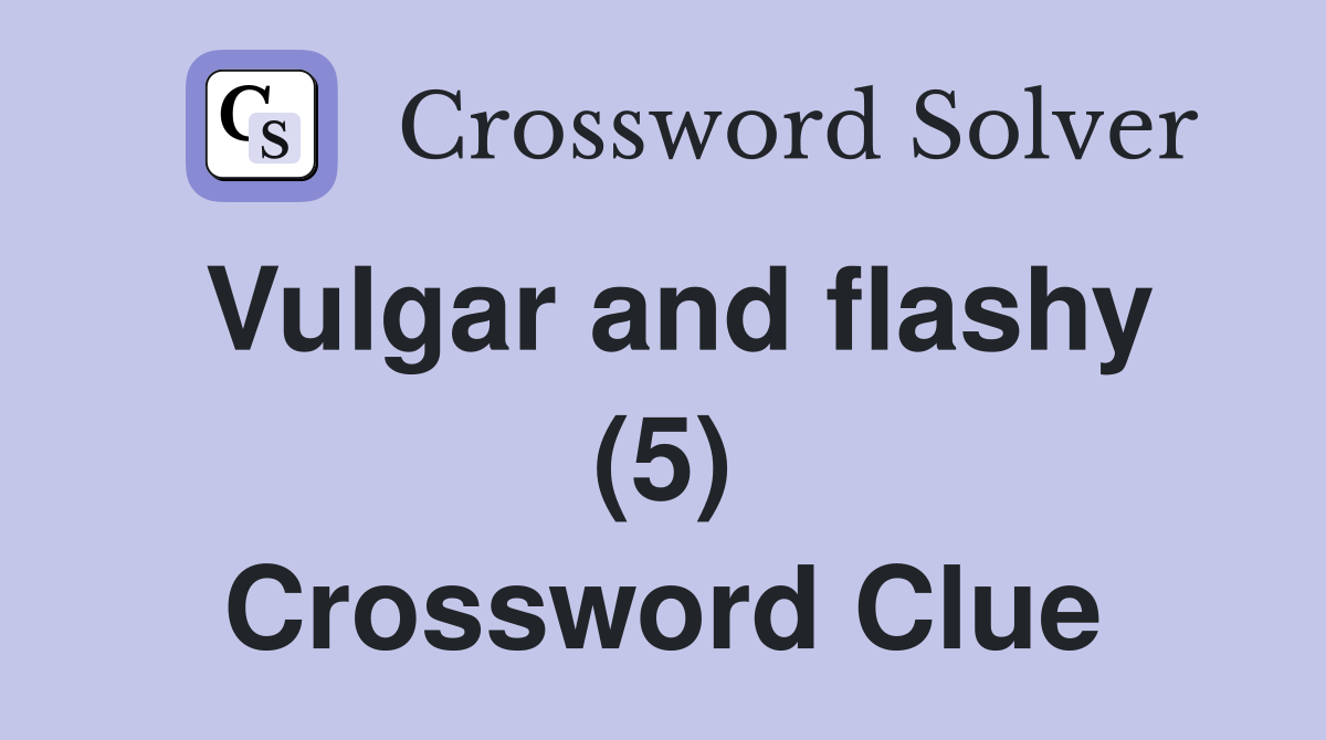 Vulgar and flashy (5) Crossword Clue