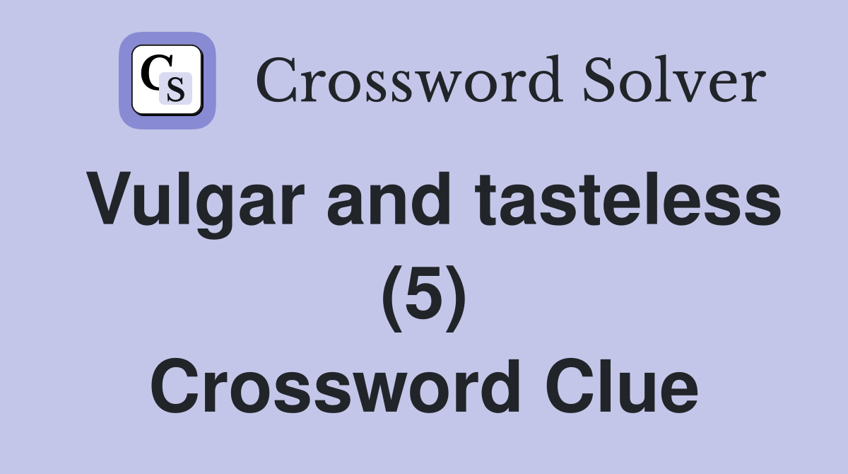 Vulgar and tasteless (5) Crossword Clue