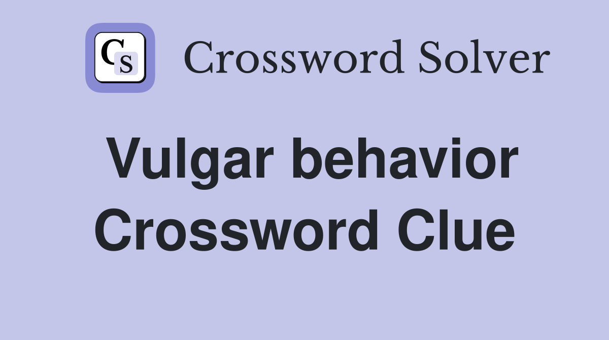 Vulgar behavior Crossword Clue