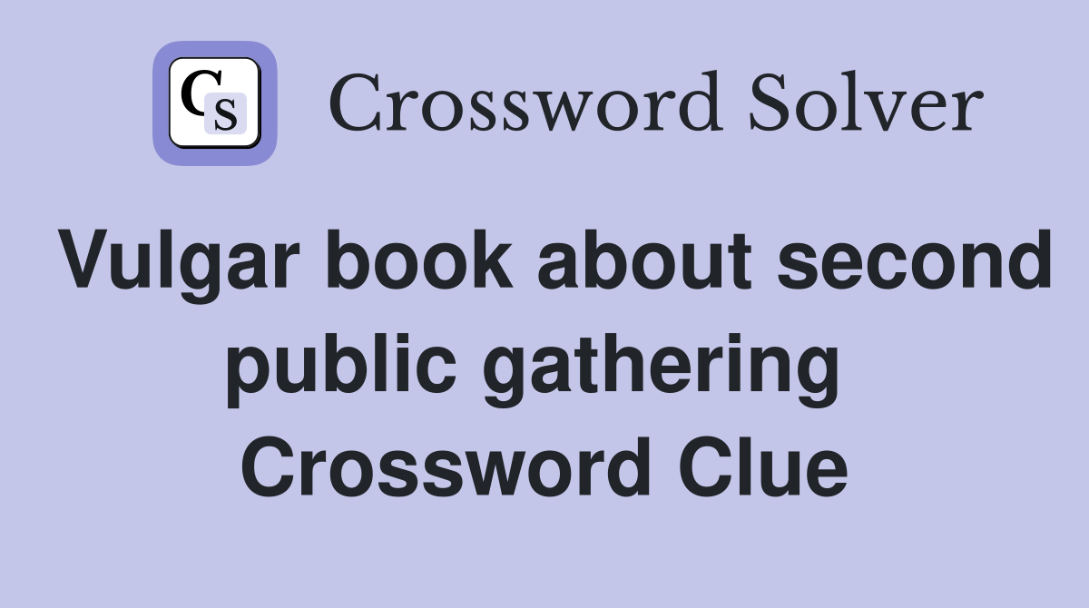 Vulgar book about second public gathering  Crossword Clue