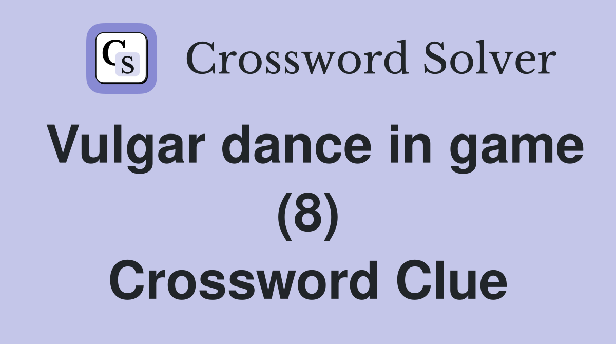 Vulgar dance in game (8) Crossword Clue