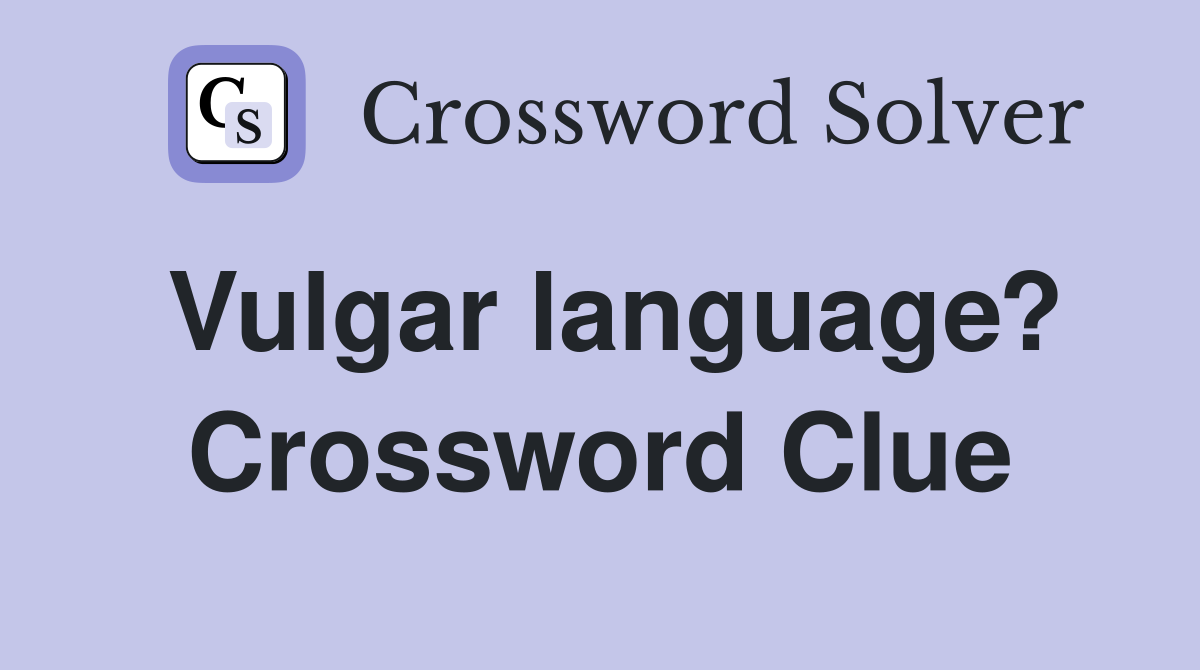 Vulgar language? Crossword Clue