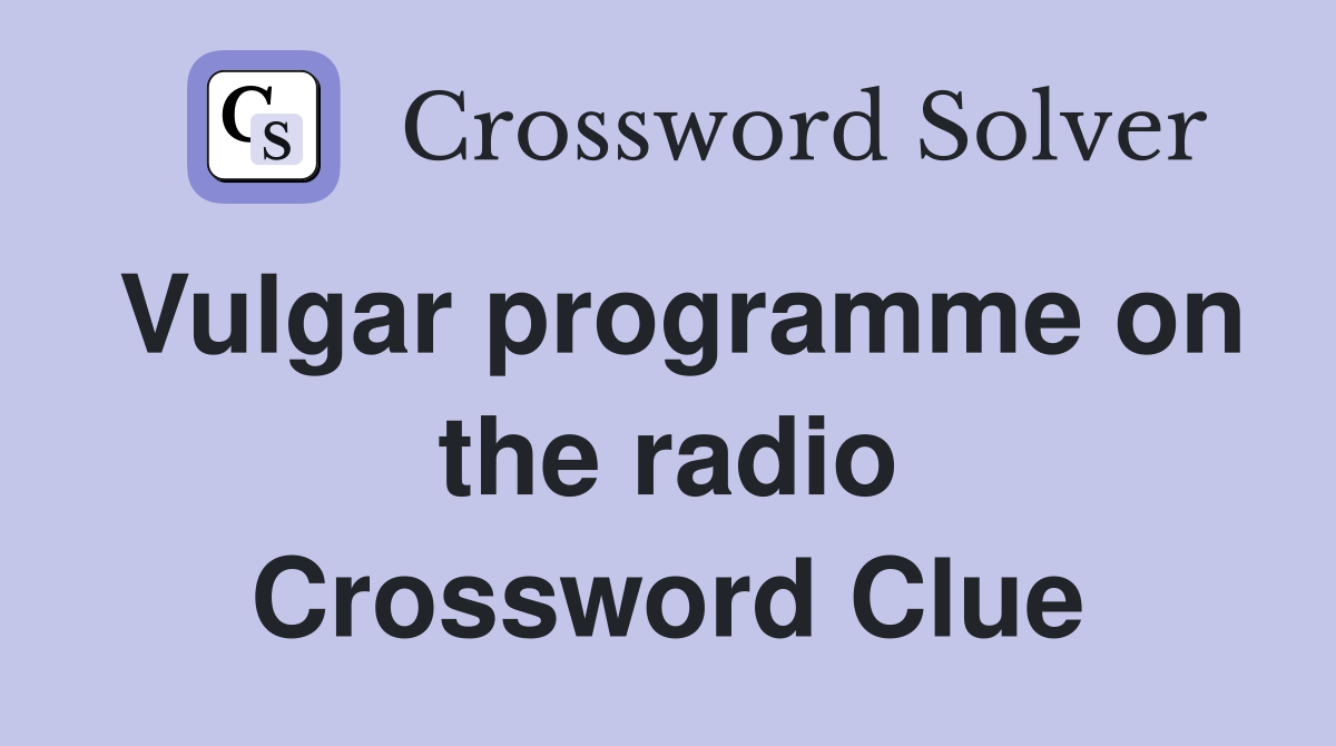 Vulgar programme on the radio Crossword Clue