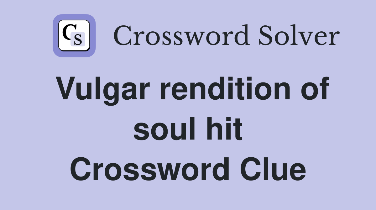 Vulgar rendition of soul hit Crossword Clue