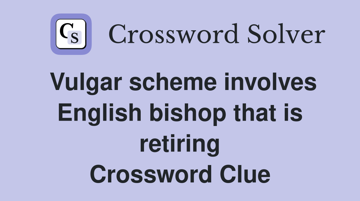 Vulgar scheme involves English bishop that is retiring Crossword Clue
