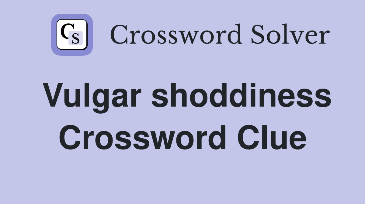 Vulgar shoddiness Crossword Clue