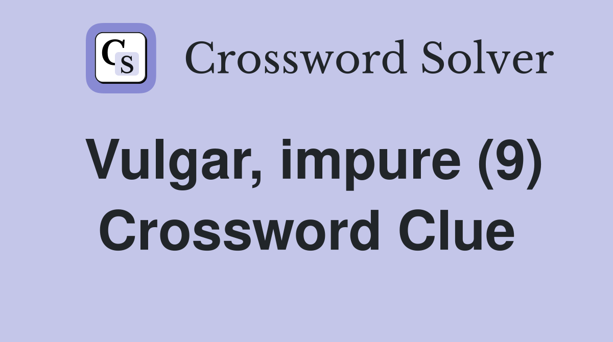 Vulgar, impure (9) Crossword Clue